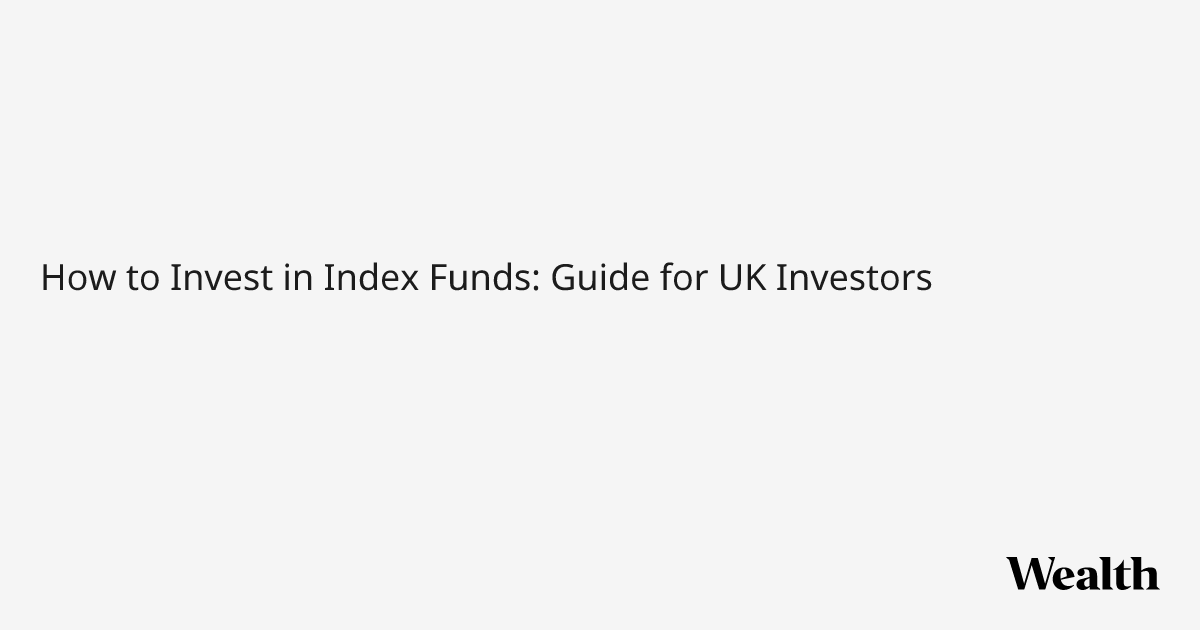 How to Invest in Index Funds: Guide for UK Investors